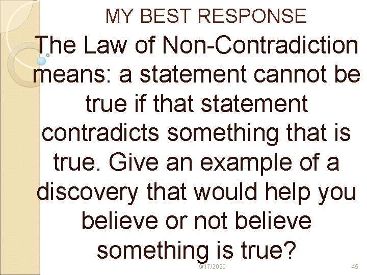 MY BEST RESPONSE The Law of Non-Contradiction means: a statement cannot be true if