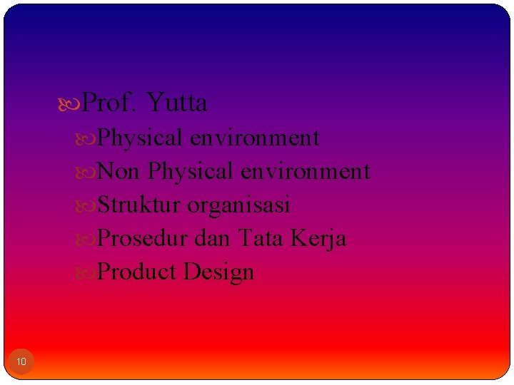  Prof. Yutta Physical environment Non Physical environment Struktur organisasi Prosedur dan Tata Kerja