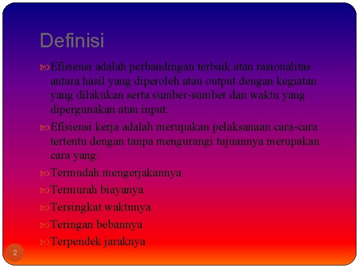 Definisi Efisiensi adalah perbandingan terbaik atau rasionalitas antara hasil yang diperoleh atau output dengan