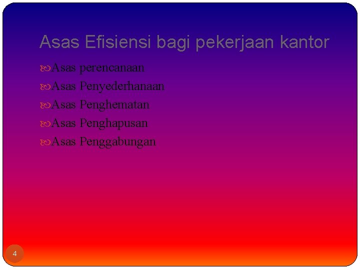 Asas Efisiensi bagi pekerjaan kantor Asas perencanaan Asas Penyederhanaan Asas Penghematan Asas Penghapusan Asas