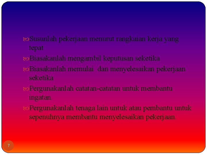  Susunlah pekerjaan menurut rangkaian kerja yang tepat Biasakanlah mengambil keputusan seketika Biasakanlah memulai