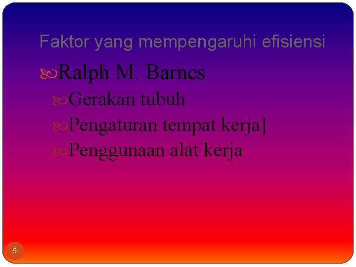 Faktor yang mempengaruhi efisiensi Ralph M. Barnes Gerakan tubuh Pengaturan tempat kerja] Penggunaan alat