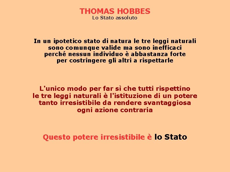 THOMAS HOBBES Lo Stato assoluto In un ipotetico stato di natura le tre leggi