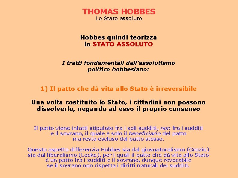 THOMAS HOBBES Lo Stato assoluto Hobbes quindi teorizza lo STATO ASSOLUTO I tratti fondamentali