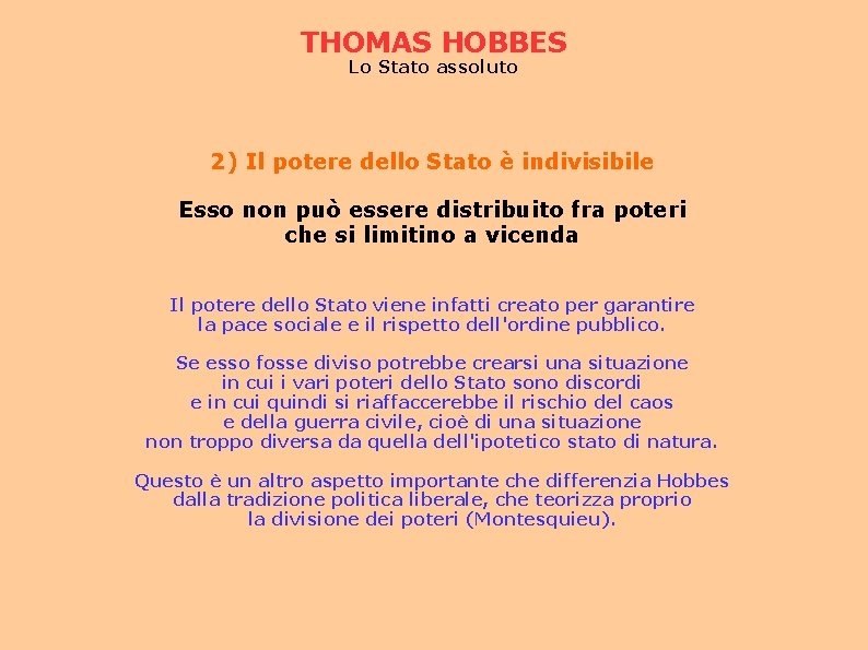 THOMAS HOBBES Lo Stato assoluto 2) Il potere dello Stato è indivisibile Esso non