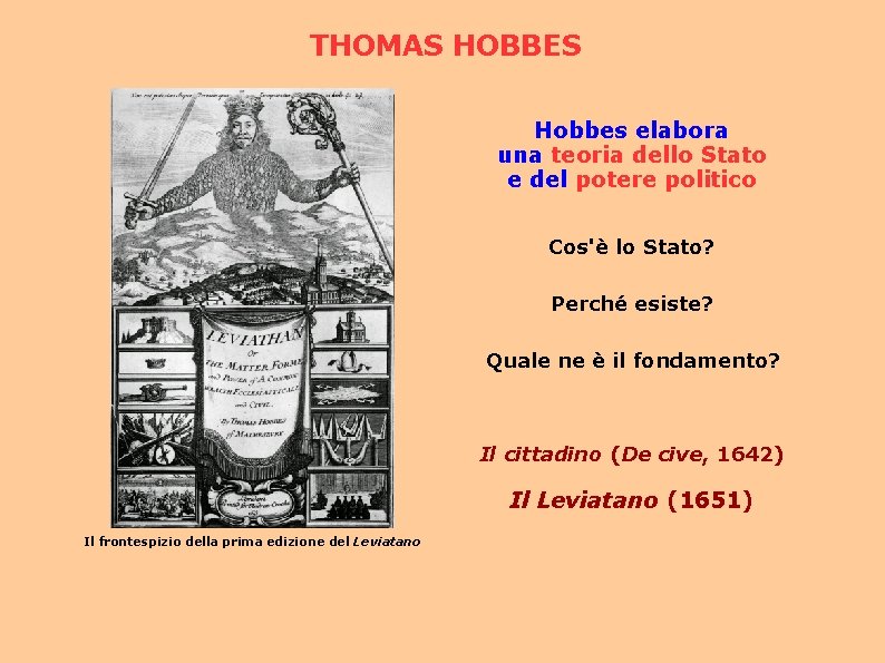 THOMAS HOBBES Hobbes elabora una teoria dello Stato e del potere politico Cos'è lo