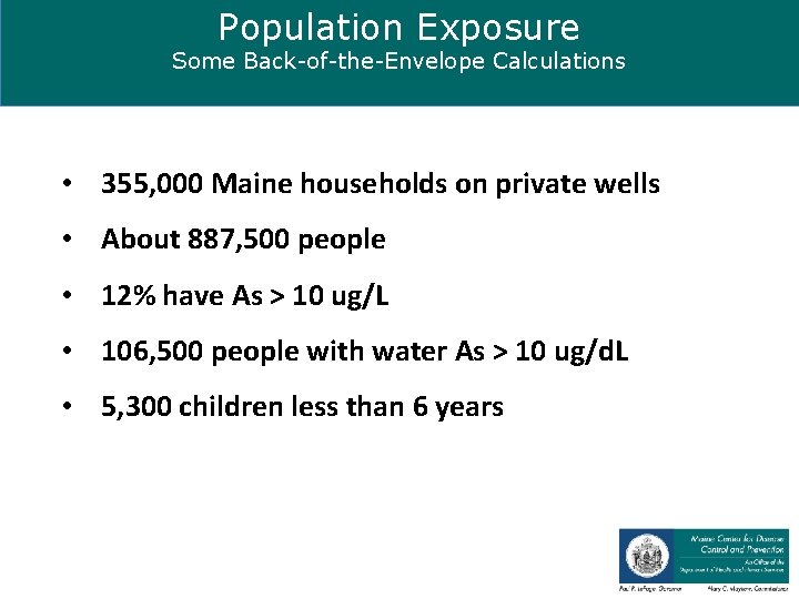 Population Exposure Some Back-of-the-Envelope Calculations • 355, 000 Maine households on private wells •