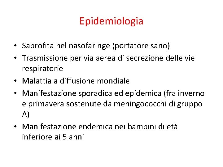 Epidemiologia • Saprofita nel nasofaringe (portatore sano) • Trasmissione per via aerea di secrezione