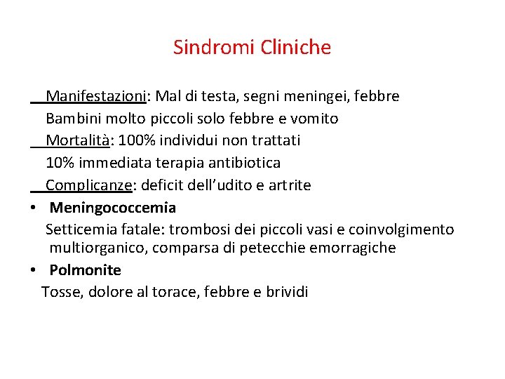 Sindromi Cliniche • Meningite Manifestazioni: Mal di testa, segni meningei, febbre Bambini molto piccoli