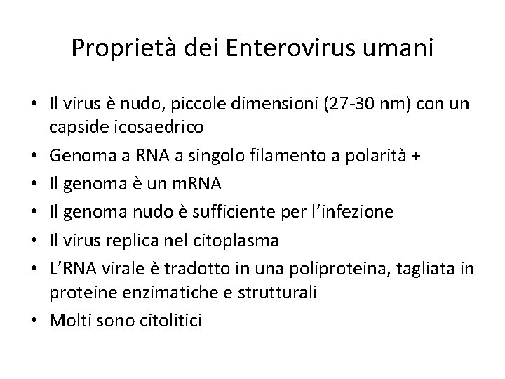 Proprietà dei Enterovirus umani • Il virus è nudo, piccole dimensioni (27 -30 nm)