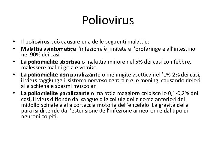 Poliovirus • Il poliovirus può causare una delle seguenti malattie: • Malattia asintomatica l’infezione