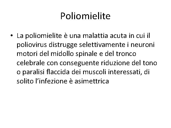 Poliomielite • La poliomielite è una malattia acuta in cui il poliovirus distrugge selettivamente