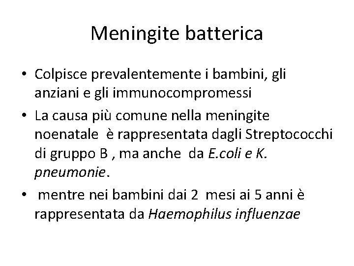 Meningite batterica • Colpisce prevalentemente i bambini, gli anziani e gli immunocompromessi • La