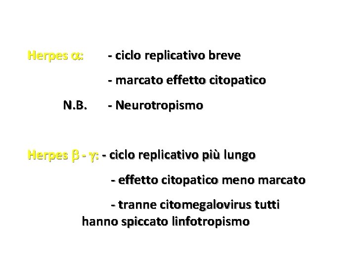 Herpes : - ciclo replicativo breve - marcato effetto citopatico N. B. - Neurotropismo