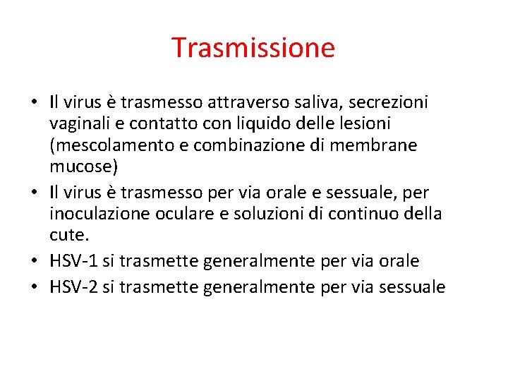Trasmissione • Il virus è trasmesso attraverso saliva, secrezioni vaginali e contatto con liquido