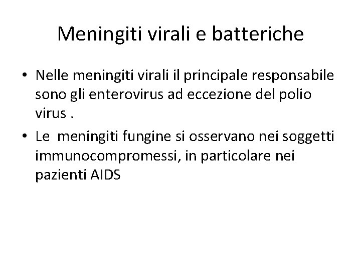 Meningiti virali e batteriche • Nelle meningiti virali il principale responsabile sono gli enterovirus