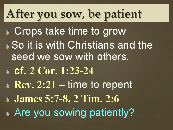 After you sow, be patient Crops take time to grow So it is with