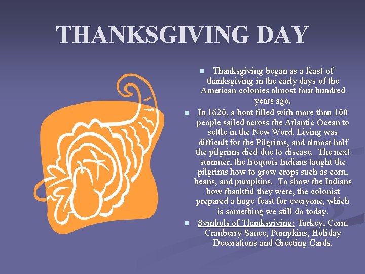 THANKSGIVING DAY Thanksgiving began as a feast of thanksgiving in the early days of