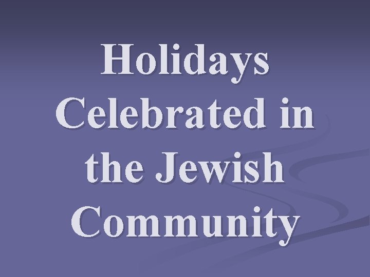 Holidays Celebrated in the Jewish Community 