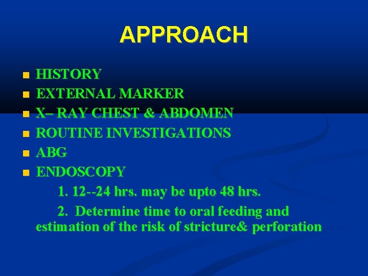 APPROACH HISTORY EXTERNAL MARKER X– RAY CHEST & ABDOMEN ROUTINE INVESTIGATIONS ABG ENDOSCOPY 1.