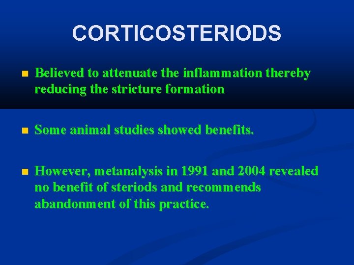 CORTICOSTERIODS Believed to attenuate the inflammation thereby reducing the stricture formation Some animal studies