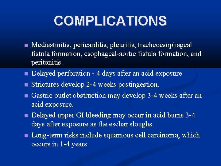 COMPLICATIONS Mediastinitis, pericarditis, pleuritis, tracheoesophageal fistula formation, esophageal-aortic fistula formation, and peritonitis. Delayed perforation