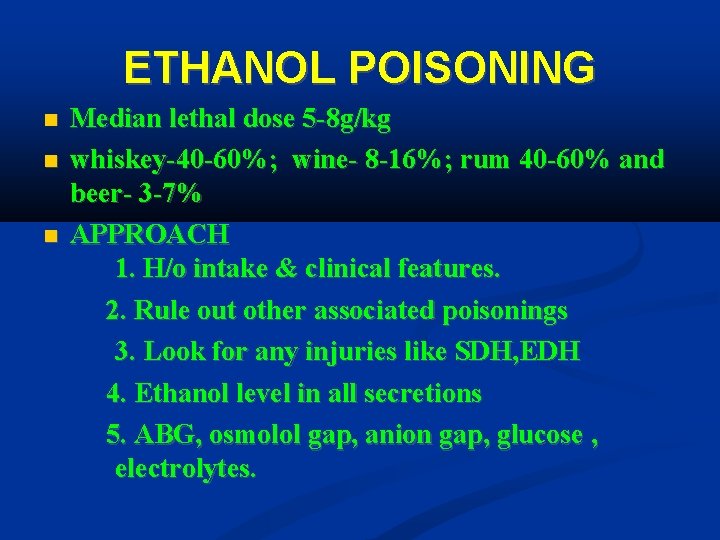 ETHANOL POISONING Median lethal dose 5 -8 g/kg whiskey-40 -60%; wine- 8 -16%; rum