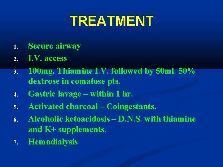 TREATMENT 1. 2. 3. 4. 5. 6. 7. Secure airway I. V. access 100