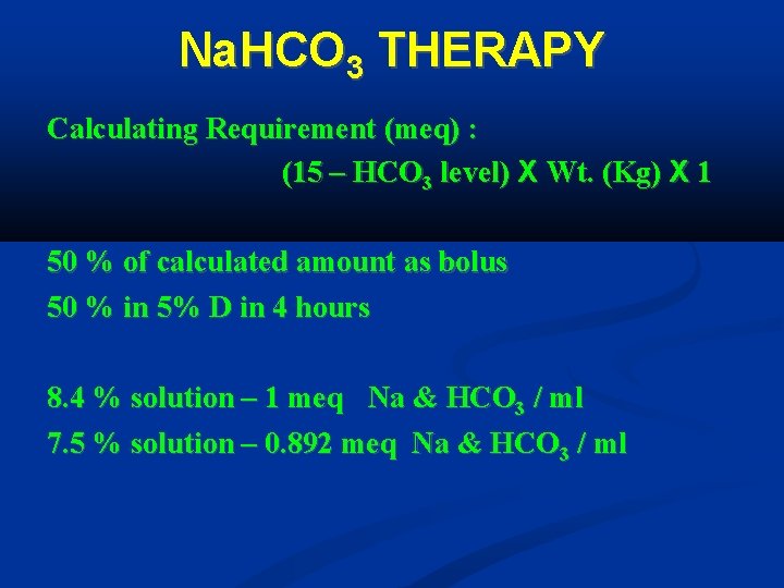 Na. HCO 3 THERAPY Calculating Requirement (meq) : (15 – HCO 3 level) X