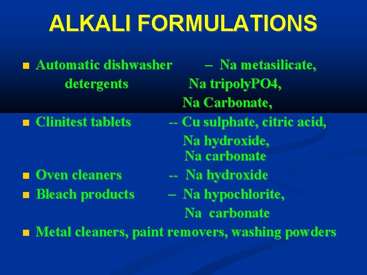 ALKALI FORMULATIONS Automatic dishwasher – Na metasilicate, detergents Na tripoly. PO 4, Na Carbonate,