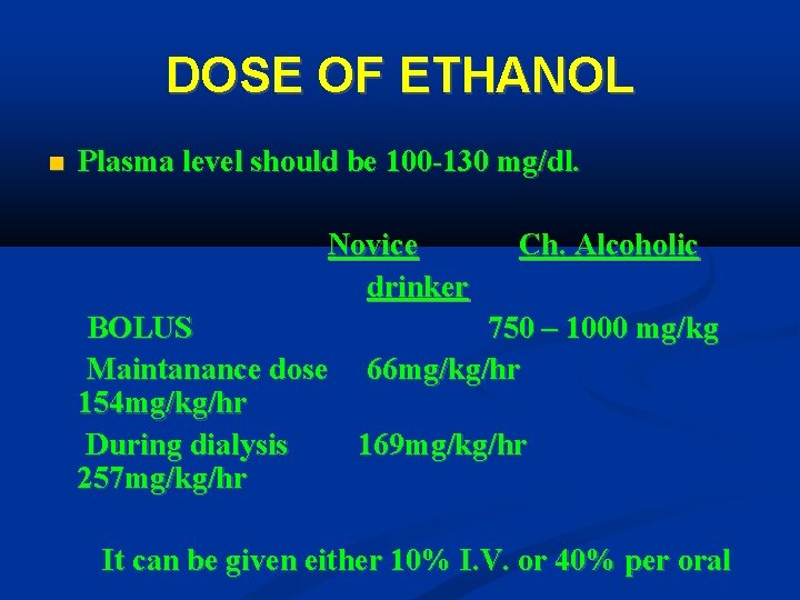 DOSE OF ETHANOL Plasma level should be 100 -130 mg/dl. Novice Ch. Alcoholic drinker