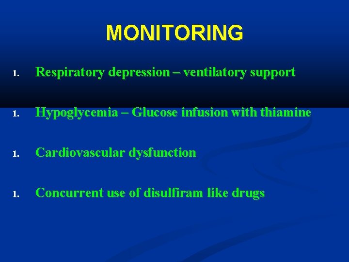 MONITORING 1. Respiratory depression – ventilatory support 1. Hypoglycemia – Glucose infusion with thiamine