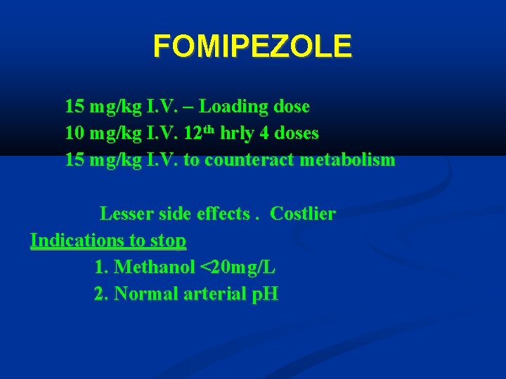 FOMIPEZOLE 15 mg/kg I. V. – Loading dose 10 mg/kg I. V. 12 th