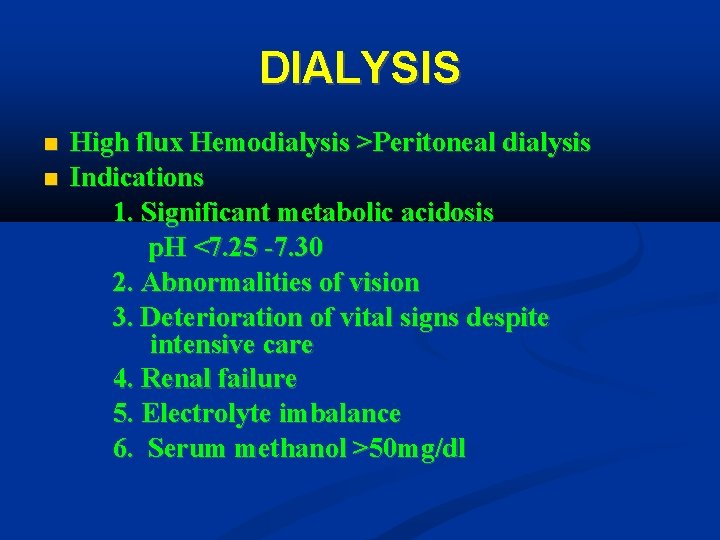 DIALYSIS High flux Hemodialysis >Peritoneal dialysis Indications 1. Significant metabolic acidosis p. H <7.