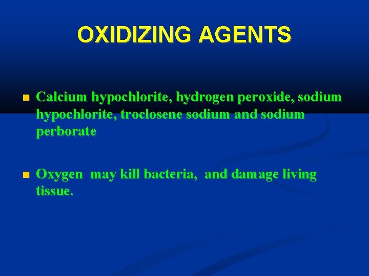 OXIDIZING AGENTS Calcium hypochlorite, hydrogen peroxide, sodium hypochlorite, troclosene sodium and sodium perborate Oxygen