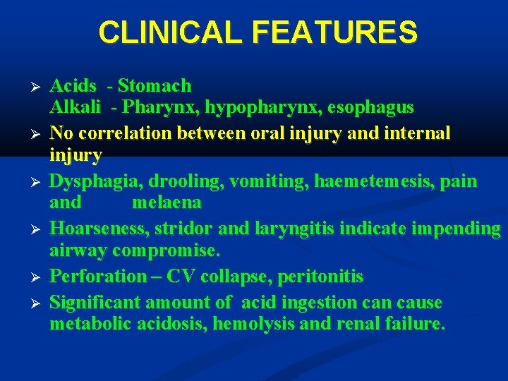 CLINICAL FEATURES Acids - Stomach Alkali - Pharynx, hypopharynx, esophagus No correlation between oral