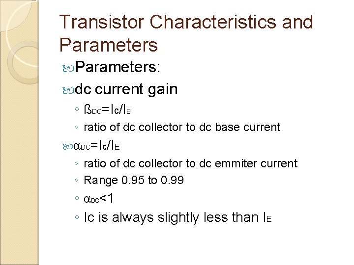 Transistor Characteristics and Parameters: dc current gain ◦ ßDC=Ic/IB ◦ ratio of dc collector