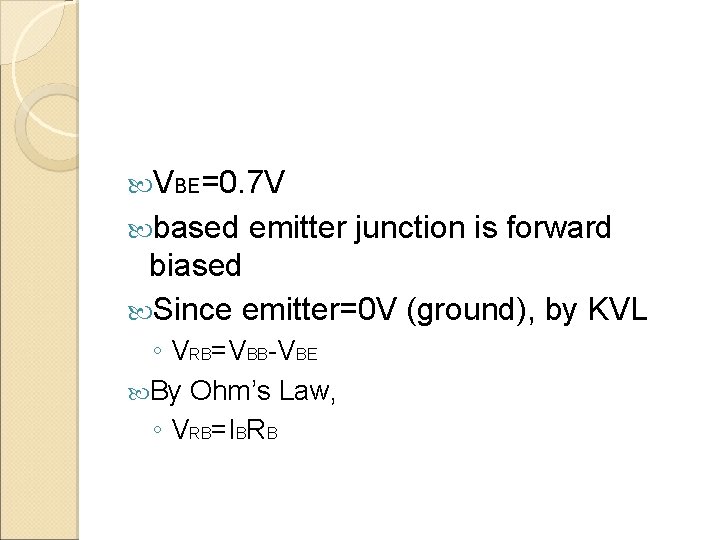  VBE=0. 7 V based emitter junction is forward biased Since emitter=0 V (ground),