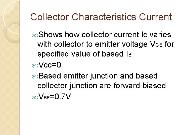 Collector Characteristics Current Shows how collector current Ic varies with collector to emitter voltage