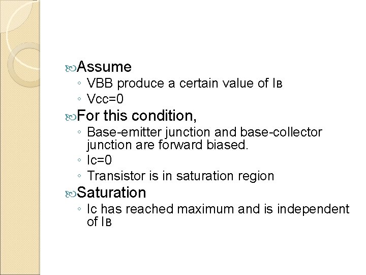  Assume ◦ VBB produce a certain value of IB ◦ Vcc=0 For this