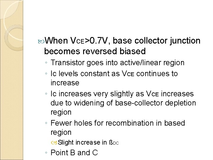  When VCE>0. 7 V, base collector junction becomes reversed biased ◦ Transistor goes