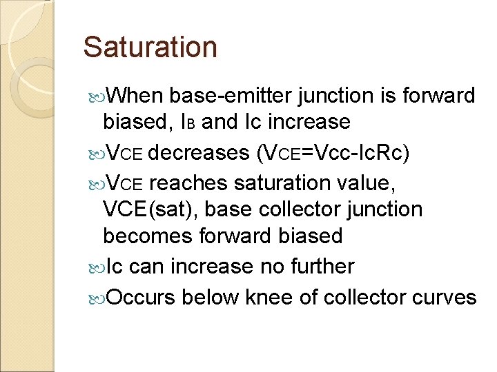 Saturation When base-emitter junction is forward biased, IB and Ic increase VCE decreases (VCE=Vcc-Ic.