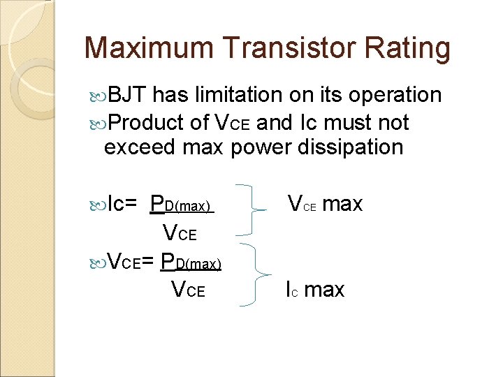 Maximum Transistor Rating BJT has limitation on its operation Product of VCE and Ic