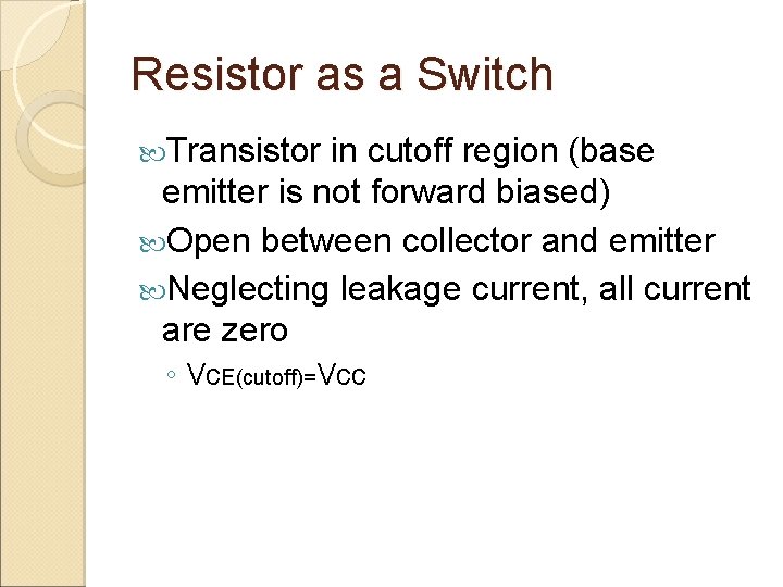 Resistor as a Switch Transistor in cutoff region (base emitter is not forward biased)