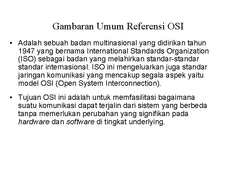 Gambaran Umum Referensi OSI • Adalah sebuah badan multinasional yang didirikan tahun 1947 yang