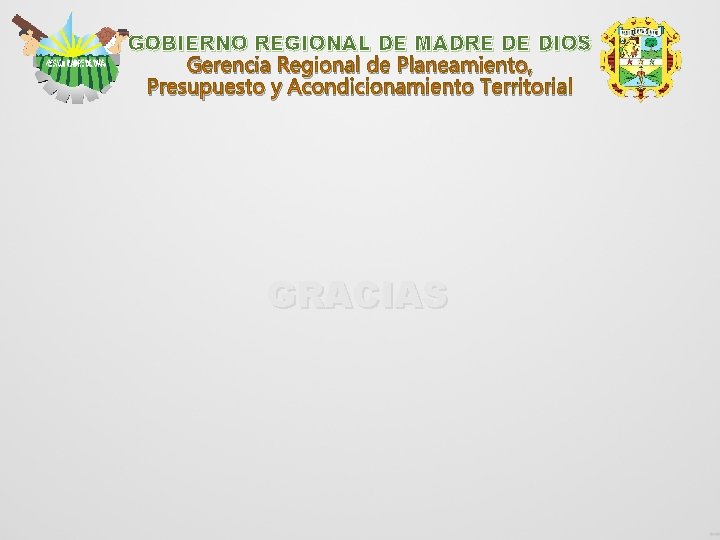 GOBIERNO REGIONAL DE MADRE DE DIOS Gerencia Regional de Planeamiento, Presupuesto y Acondicionamiento Territorial
