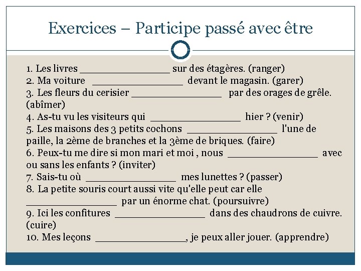 Exercices – Participe passé avec être 1. Les livres _______ sur des étagères. (ranger)