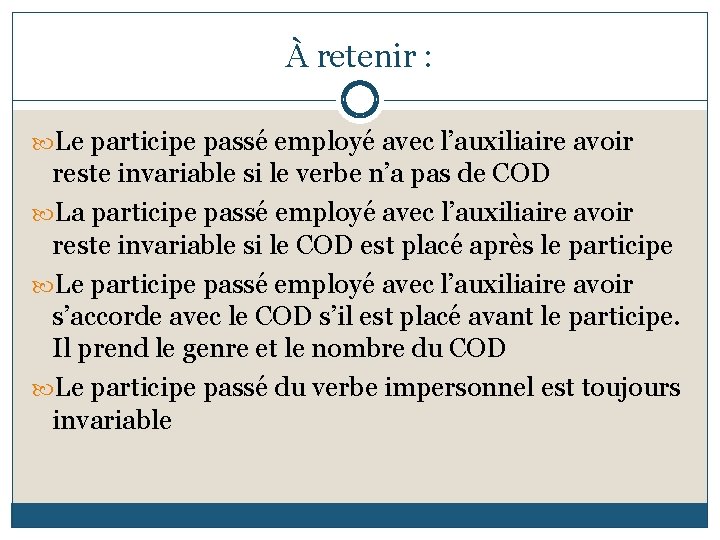 À retenir : Le participe passé employé avec l’auxiliaire avoir reste invariable si le