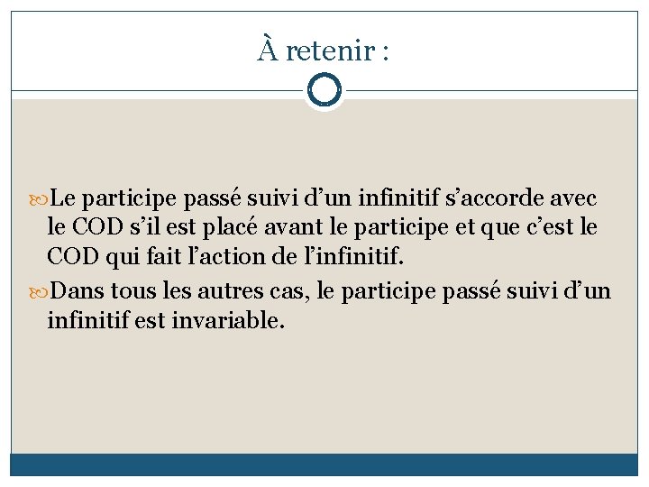 À retenir : Le participe passé suivi d’un infinitif s’accorde avec le COD s’il
