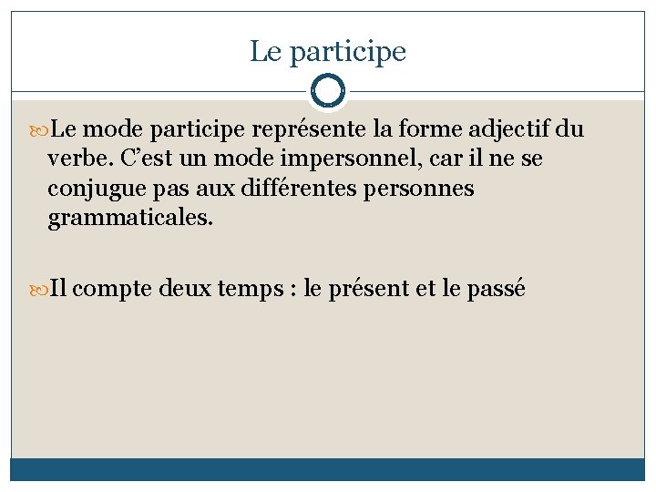 Le participe Le mode participe représente la forme adjectif du verbe. C’est un mode